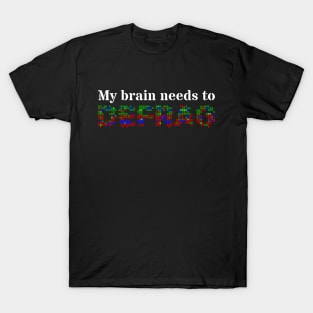 My brain needs to defrag (White text) T-Shirt